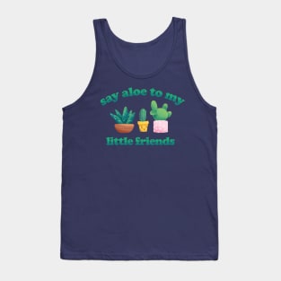 Say Aloe to my Little Friends - Funny Plant Pun Tank Top